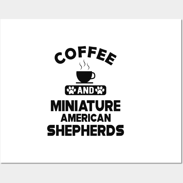 Miniature American Shepherd - Coffee and Miniature American Shepherds Wall Art by KC Happy Shop